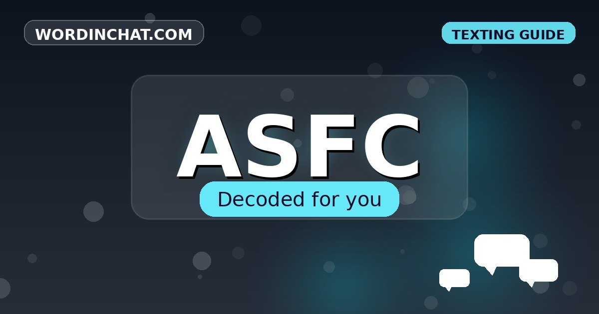 ASFC meaning in texting - complete guide with examples - WordInChat