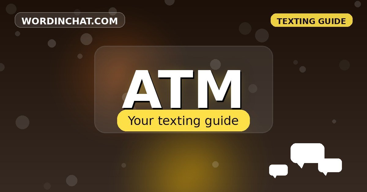 ATM meaning in texting - complete guide with examples - WordInChat