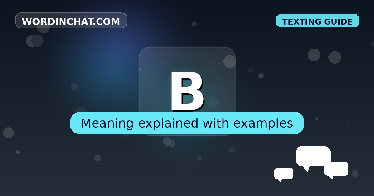 B meaning in texting - complete guide with examples - WordInChat