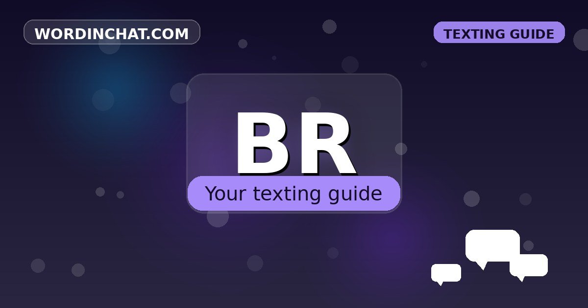 BR meaning in texting - complete guide with examples - WordInChat