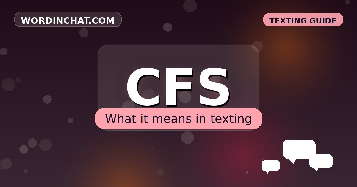 CFS meaning in texting - complete guide with examples - WordInChat